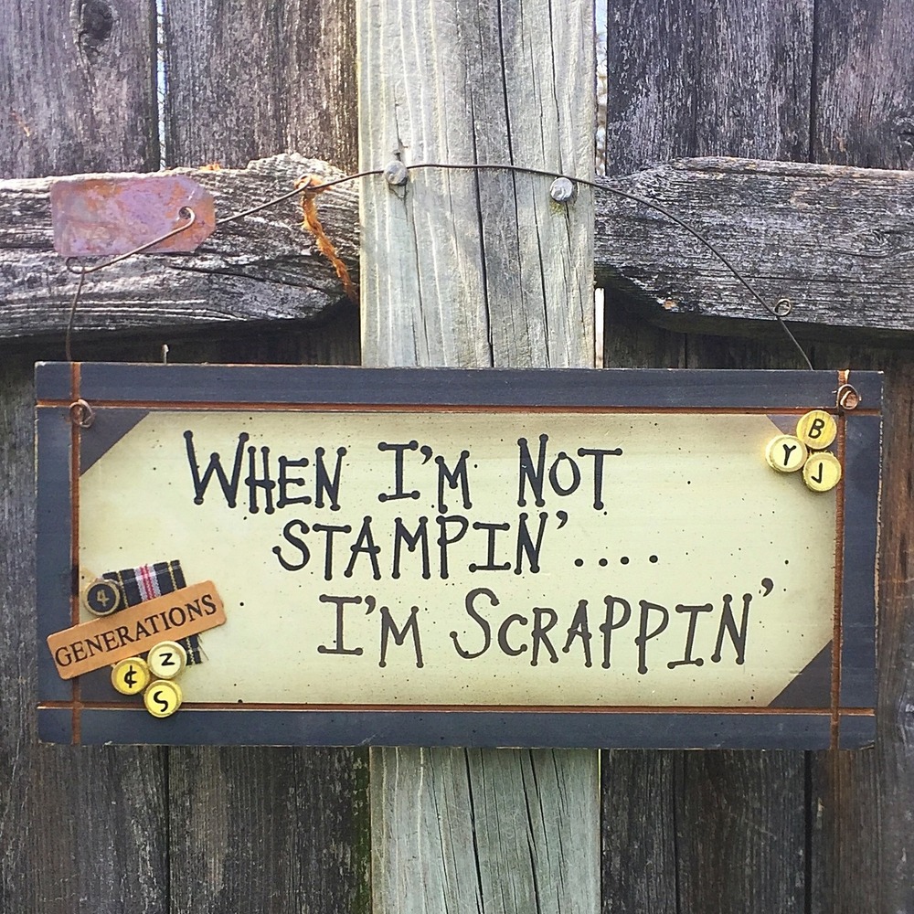 When I'm Not Stampin'... I'm Scrappin' - Wooden Sign